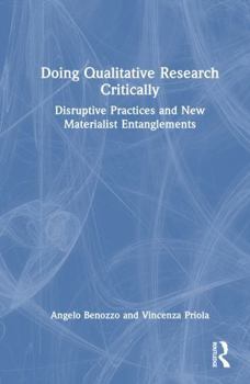 Hardcover Doing Qualitative Research Critically: Disruptive Practices and New Materialist Entanglements Book