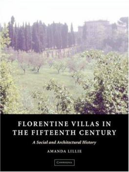 Florentine Villas in the Fifteenth Century: An Architectural and Social History (Architecture in Early Modern Italy)