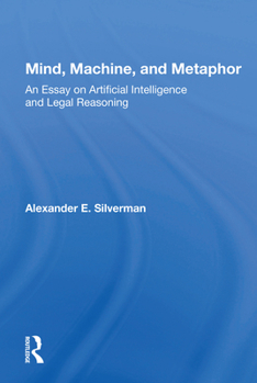Paperback Mind, Machine, and Metaphor: An Essay on Artificial Intelligence and Legal Reasoning Book