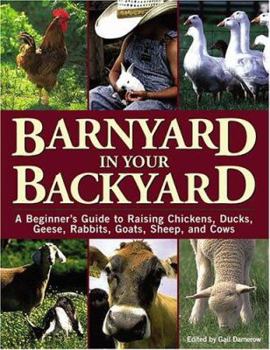 Paperback Barnyard in Your Backyard: A Beginner's Guide to Raising Chickens, Ducks, Geese, Rabbits, Goats, Sheep, and Cattle Book