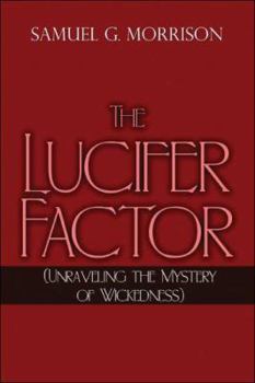 Paperback The Lucifer Factor: Unraveleing the Mystery of Wickedness Book