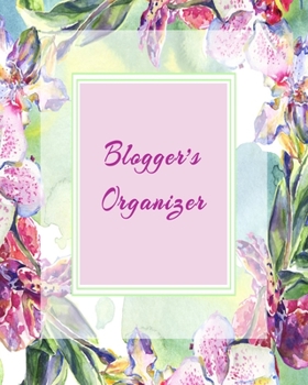 Blogger's Organizer: Blog Planner, Blog Planning Notebook, Blogger Logbook for Organizing your Daily Blog Posts, Guest Blogging, and Social Media ... Gift For Bloggers and Content Writers)