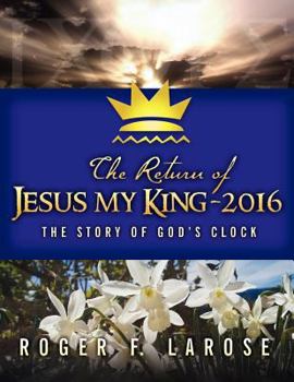 Paperback The Return of Jesus My King - 2016: The Story of God's Clock Book