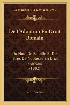 Paperback De L'Adoption En Droit Romain: Du Nom De Famille Et Des Titres De Noblesse En Droit Francais (1882) [French] Book