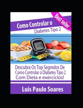 Como controlar o diabetes tipo 2 (Diabetes Mellitus) (Portuguese Edition)