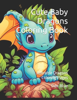 Paperback Cute Baby Dragons Coloring Book: Adorable Dragon Coloring Pages for Children Book