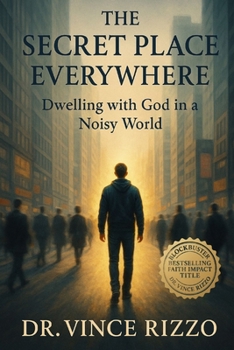 Paperback The Secret Place Everywhere: Dwelling with God in a Noisy World Book