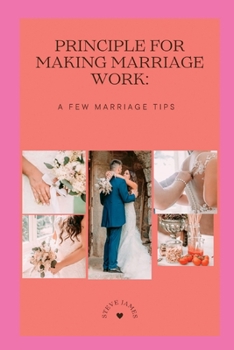 Paperback principles for making marriage work: A few marriage tips. Book