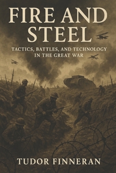 Paperback Fire and Steel: Tactics, Battles, and Technology in the Great War Book