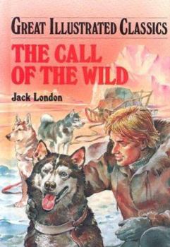The Call of the Wild (Great Illustrated Classics) - Book  of the Great Illustrated Classics