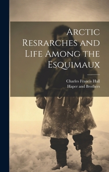 Hardcover Arctic Resrarches and Life Among the Esquimaux Book