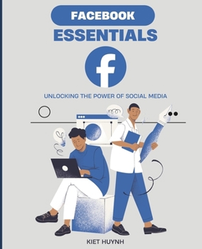 Facebook Essentials: Unlocking the Power of Social Media