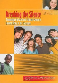 Breaking the Silence: Recognizing the Social and Cultural Resources Students Bring to the Classroom