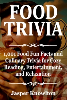 Paperback Food Trivia: 1,001 Food Fun Facts and Culinary Trivia for Cozy Reading, Entertainment, and Relaxation Book