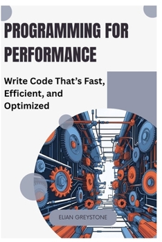 Paperback Programming for Performance: Write Code That's Fast, Efficient, and Optimized Book