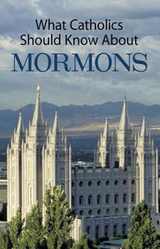 Paperback What Catholics Should Know about Mormons Book
