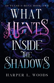 Paperback What Hunts Inside the Shadows: Your Next Fantasy Romance Obsession! (of Flesh and Bone Book 2) Book