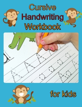 Cursive Handwriting Workbook for Kids: Writing Practice Book to Master Letters, Words and Sentences