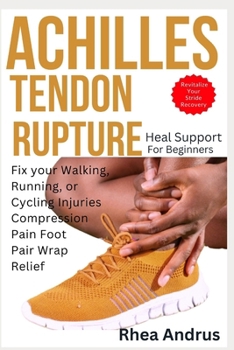 Paperback Achilles tendon rupture heel support for Beginners: Fix your walking, running, or cycling injuries compression pain foot pair wrap relief Book