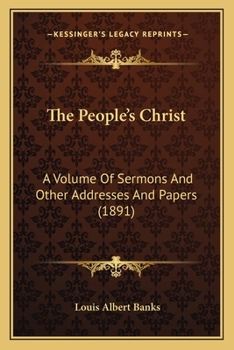 Paperback The People's Christ: A Volume Of Sermons And Other Addresses And Papers (1891) Book