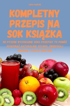 Paperback Kompletny Przepis Na Sok Ksi&#260;&#379;ka [Polish] Book