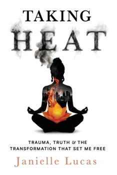 Paperback Taking Heat: Trauma, Truth & the Transformation That Set Me Free Book