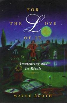 Hardcover For the Love of It: Amateuring and Its Rivals Book