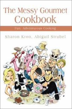 Paperback The Messy Gourmet Cookbook: Fun, Adventurous Cooking Book