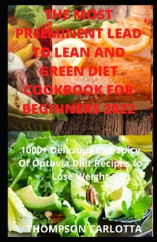 Paperback The Most Preeminent Lead To Lean and Green Diet Cookbook For Beginners 2022: 1000+ Delicious and Spicy Of Optavia Diet Recipes to Lose Weight Book