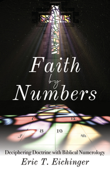 Paperback Faith by Numbers: Deciphering Doctrine with Biblical Numerology Book