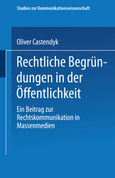Paperback Rechtliche Begründungen in Der Öffentlichkeit: Ein Beitrag Zur Rechtskommunikation in Massenmedien [German] Book