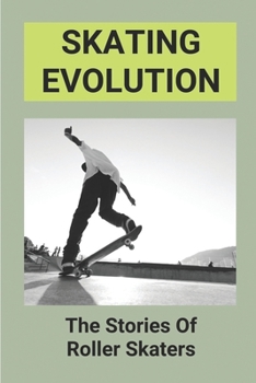 Paperback Skating Evolution: The Stories Of Roller Skaters: Skating History Timeline Book