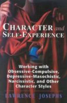 Paperback Character and Self-Experience: Working with Obsessive-Compulsive, Depressive-Masochistic, Narcissistic, and Other Character Styles Book