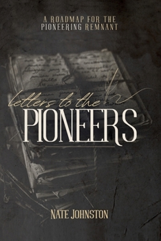 Paperback Letters to the Pioneers: A Roadmap for the Pioneering Remnant Book
