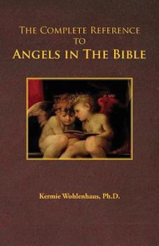 Paperback The Complete Reference to Angels in the Bible Book