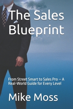 Paperback The Sales Blueprint: From Street Smart to Sales Pro - A Real-World Guide for Every Level Book