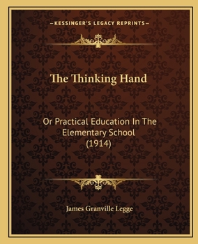 Paperback The Thinking Hand: Or Practical Education In The Elementary School (1914) Book