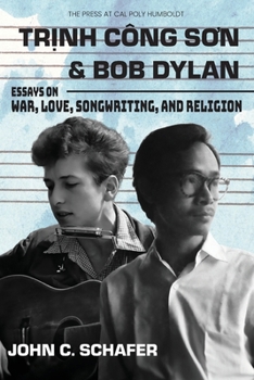 Trinh Cong Son and Bob Dylan: Essays on War, Love, Songwriting, and Religion