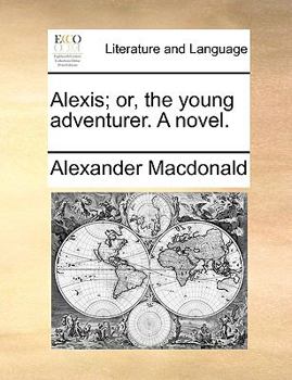 Paperback Alexis; Or, the Young Adventurer. a Novel. Book
