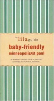 Paperback Baby-Friendly Minneapolis/St Paul: New Parent Survival Guide to Shopping, Activities, Restaurants and More... Book