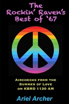 Paperback The Rockin' Raven's Best of '67: Airchecks from the Summer of Love on KBRD 1130 AM Book