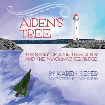 Paperback Aiden's Tree: The Story of a Fir Tree, a Boy and the Mackinac Ice Bridge Book