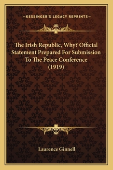 Paperback The Irish Republic, Why? Official Statement Prepared For Submission To The Peace Conference (1919) Book