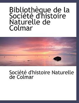 Paperback Bibliothauque de La Sociactac D'Histoire Naturelle de Colmar [Large Print] Book