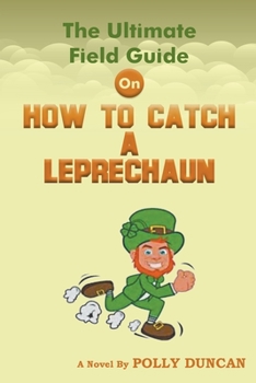 Paperback The Ultimate Field Guide On How To Catch A Leprechaun Book