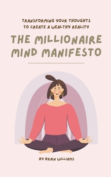 Paperback The Millionaire Mind Manifesto: Transforming Your Thoughts to Create a Wealthy Reality Book