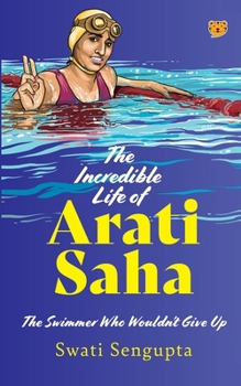 Paperback The Incredible Life of Arati Saha the Swimmer Who Wouldn't Give Up Book