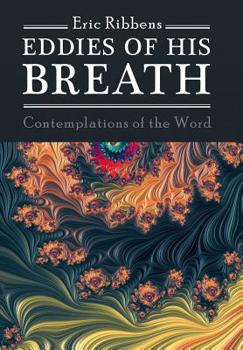 Hardcover Eddies of His Breath: Contemplations of the Word Book