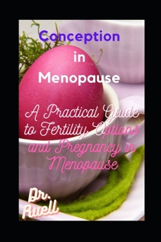 Paperback Conception in Menopause: A Practical Guide to Fertility Options and Pregnancy in Menopause Book