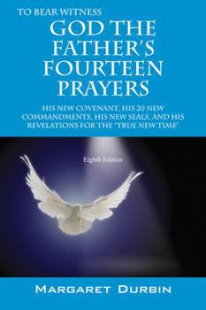 Paperback God the Father's Fourteen Prayers: His New Covenant, His 20 New Commandments, His New Seals, and His Revelations for the True New Time Book